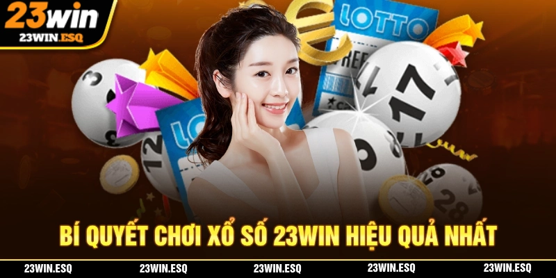 Xổ Số 23WIN – Chọn Ngay Số May Mắn Và Nhận Thưởng Khủng 3 Chia sẻ những bí quyết giúp bạn thanh công với game xổ số 23WIN