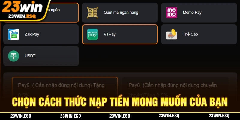 Nạp Tiền 23WIN – Chi Tiết Cách Thực Hiện Dễ Dàng Không Mất Phí 2 Chọn cách thức nạp tiền 23WIN phù hợp với nhu cầu và điều kiện của bạn