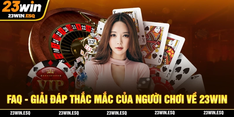 23WIN🎖️Link Đăng Nhập 23WIN.COM Chính Thức 2026 | Tặng 233K 23 FAQ - Giải đáp những thắc mắc phổ biến nhất của người chơi về nhà cái 23WIN