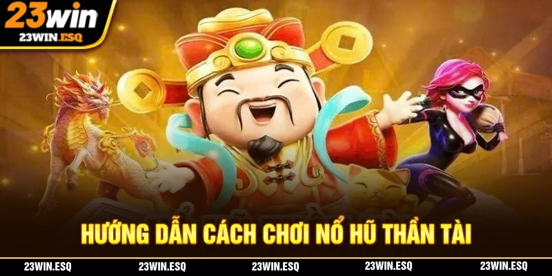 Nổ Hũ Thần Tài - Cách Đầu Tư Hiệu Quả Với Lợi Nhuận Bất Ngờ 3 Cập nhật chi tiết nhất cách chơi của nổ hũ thần