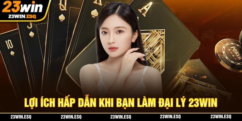 Đại lý 23WIN – Hợp Tác Hiệu Quả Với Lợi Nhuận Cao Mỗi Ngày 2 Nhận vô số lợi ích giá trị cao khi bạn đăng ký làm đại ký 23WIN chính thức