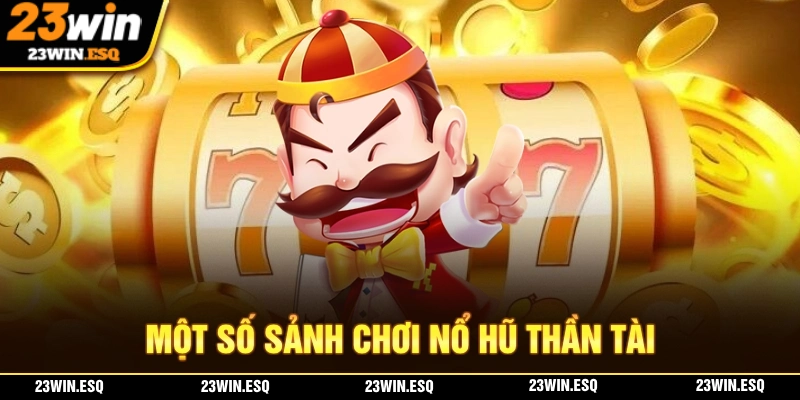 Nổ Hũ Thần Tài - Cách Đầu Tư Hiệu Quả Với Lợi Nhuận Bất Ngờ 2 Một số sảnh cược nổ hũ thần tài mà bạn không thể bỏ lỡ