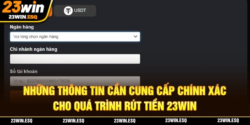 Rút Tiền 23WIN – Hoàn Tất Dễ Dàng Chỉ Với 3 Bước Thực Hiện 2 Để rút tiền 23WIN thành công cần bạn phải cung cấp thông tin chính xác