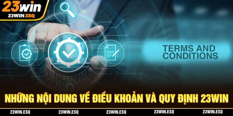ĐIỀU KHOẢN VÀ QUY ĐỊNH - Những Nội Dung Cần Lưu Ý 1 Nội dung về điều khoản và quy định 23WIN mà người chơi cần biết