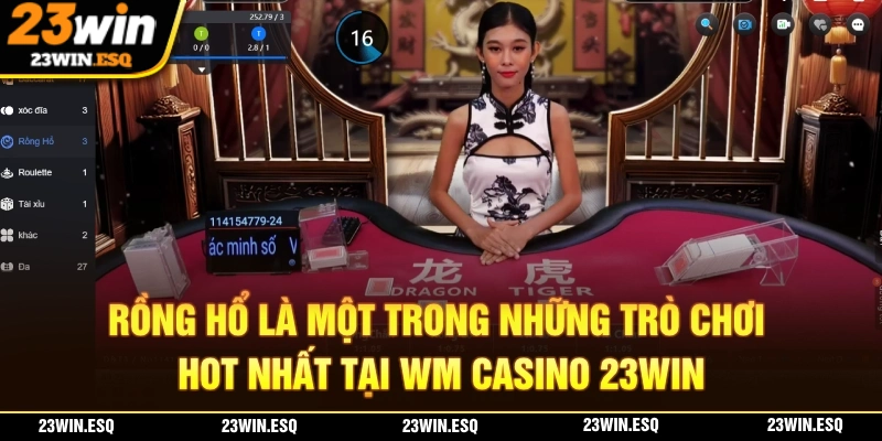 WM Casino 23WIN – Điểm Đến Cá Cược Uy Tín Với Dịch Vụ Chất Lượng 2 Rồng hổ là một trong những trò chơi hấp dẫn nhất tại sảnh WM Casino 23WIN